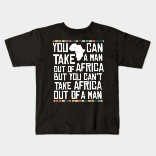 Can't Take Africa Out Of A Man Funny Patriotic African Kids T-Shirt